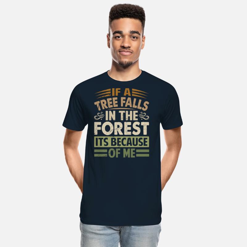 If A Tree Falls In The Forest Its Because Of Me