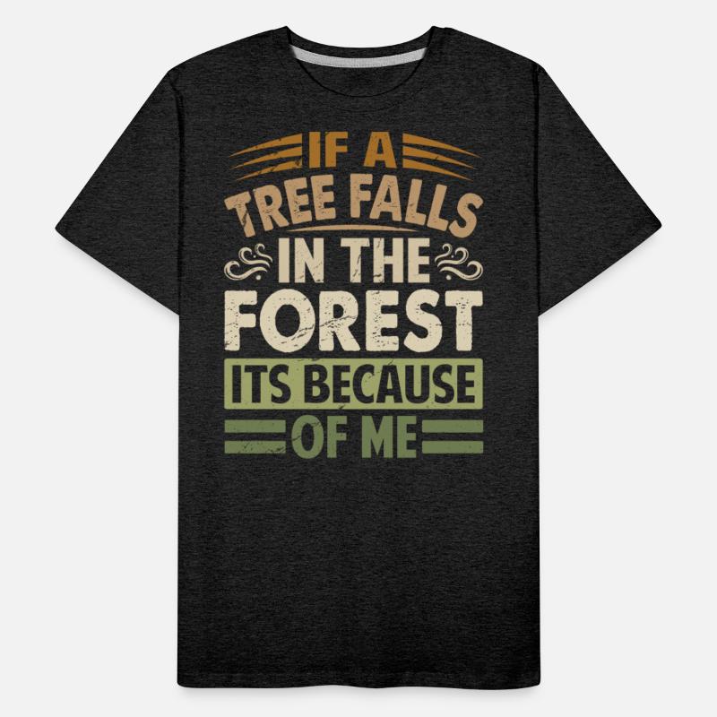 If A Tree Falls In The Forest Its Because Of Me