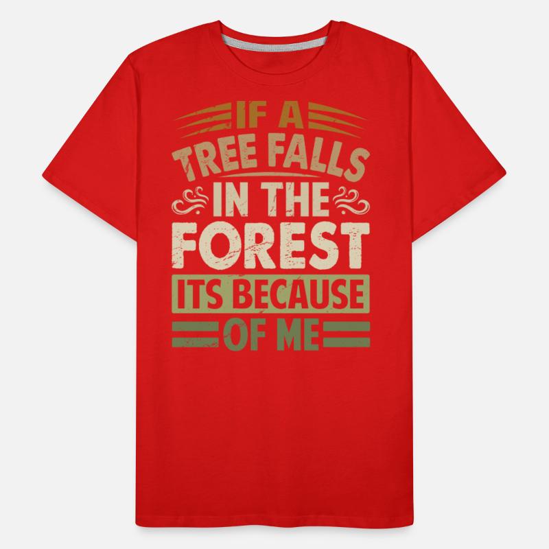 If A Tree Falls In The Forest Its Because Of Me