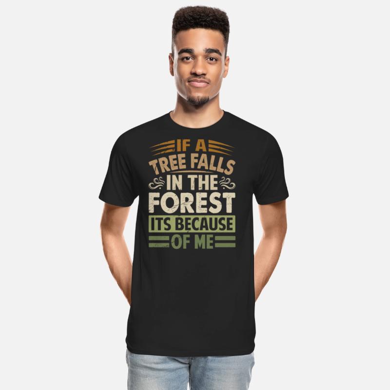 If A Tree Falls In The Forest Its Because Of Me