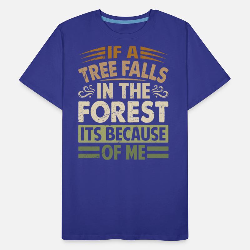 If A Tree Falls In The Forest Its Because Of Me