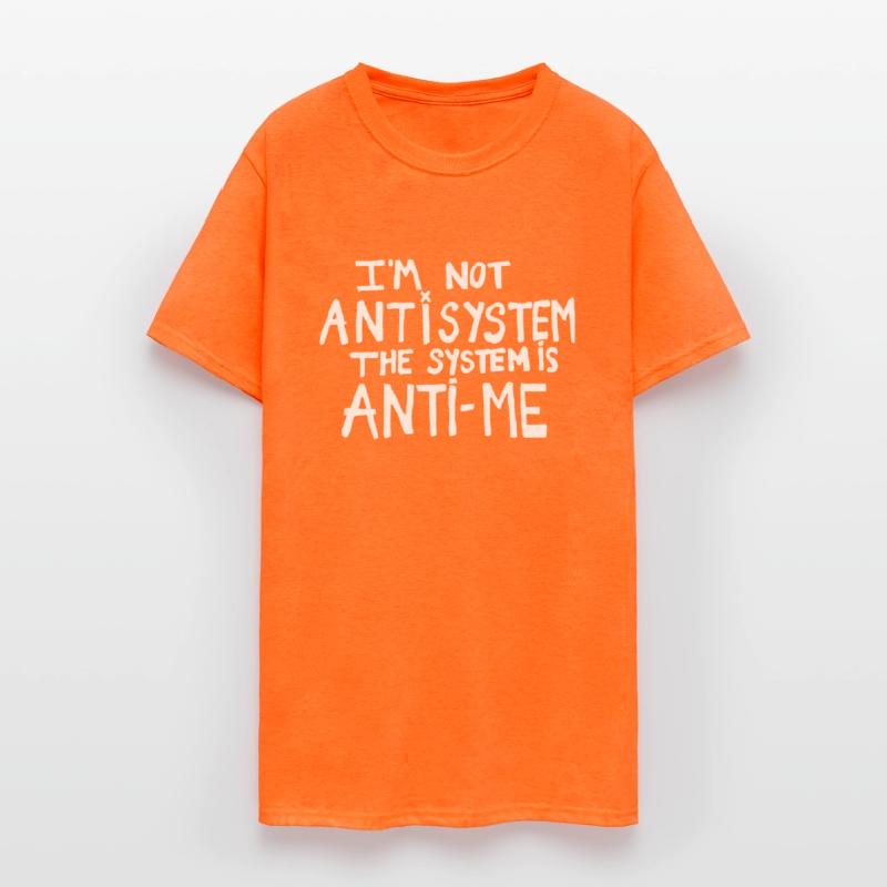 I'm Not Anti System The System Is Anti-Me