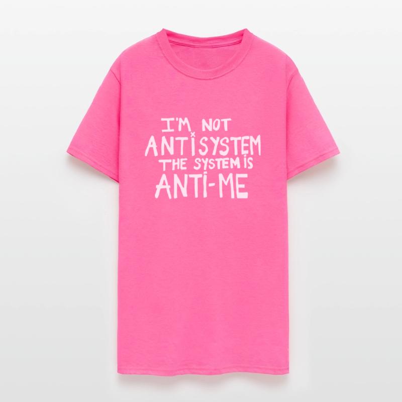I'm Not Anti System The System Is Anti-Me