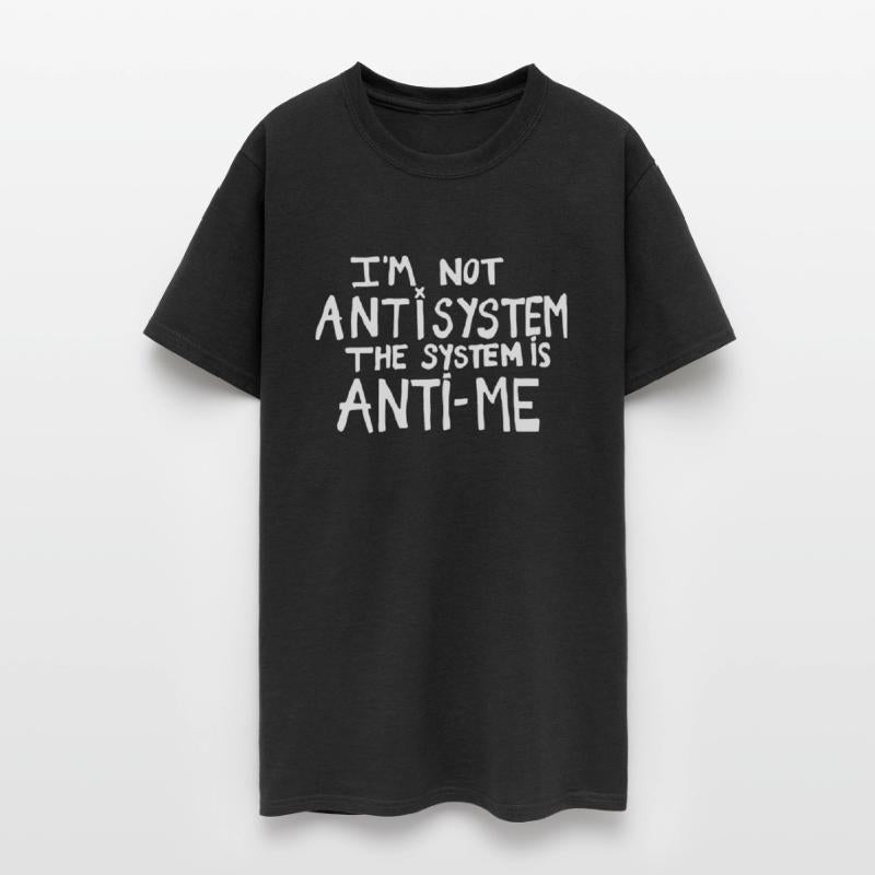 I'm Not Anti System The System Is Anti-Me