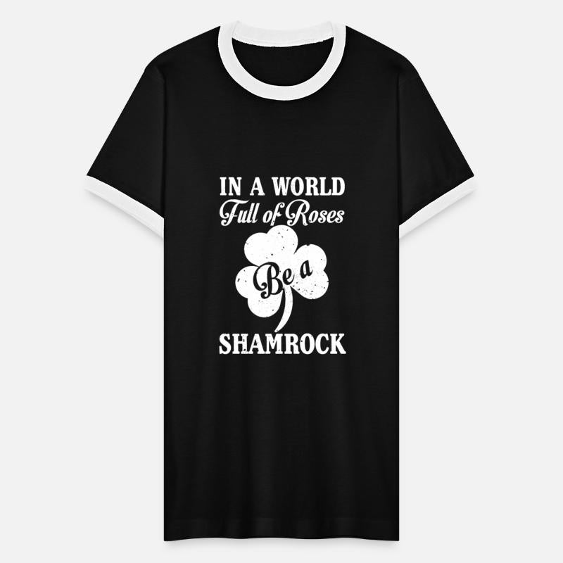 In A World Full Of Roses Be A Shamrock
