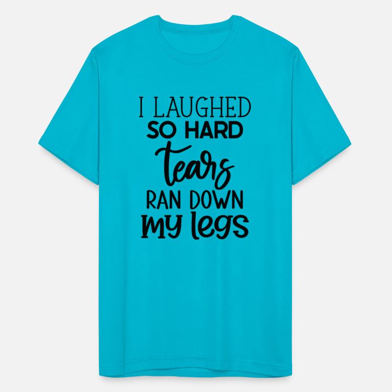"Laughter Tears" Funny Quote T-Shirt