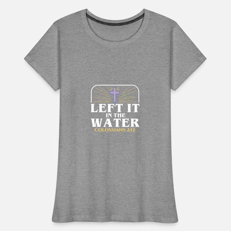 Left It In The Water Christian Religious Baptism