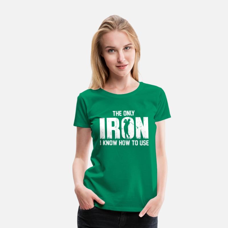 the Only Iron I Know How To Use Golfing T Shirt