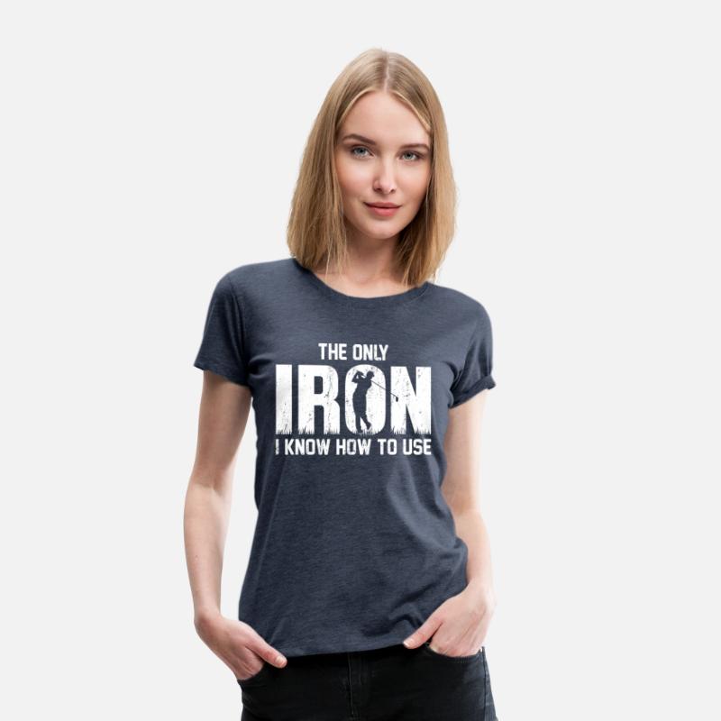 the Only Iron I Know How To Use Golfing T Shirt