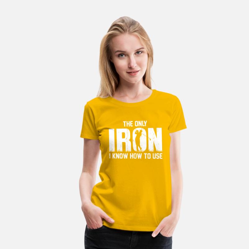 the Only Iron I Know How To Use Golfing T Shirt