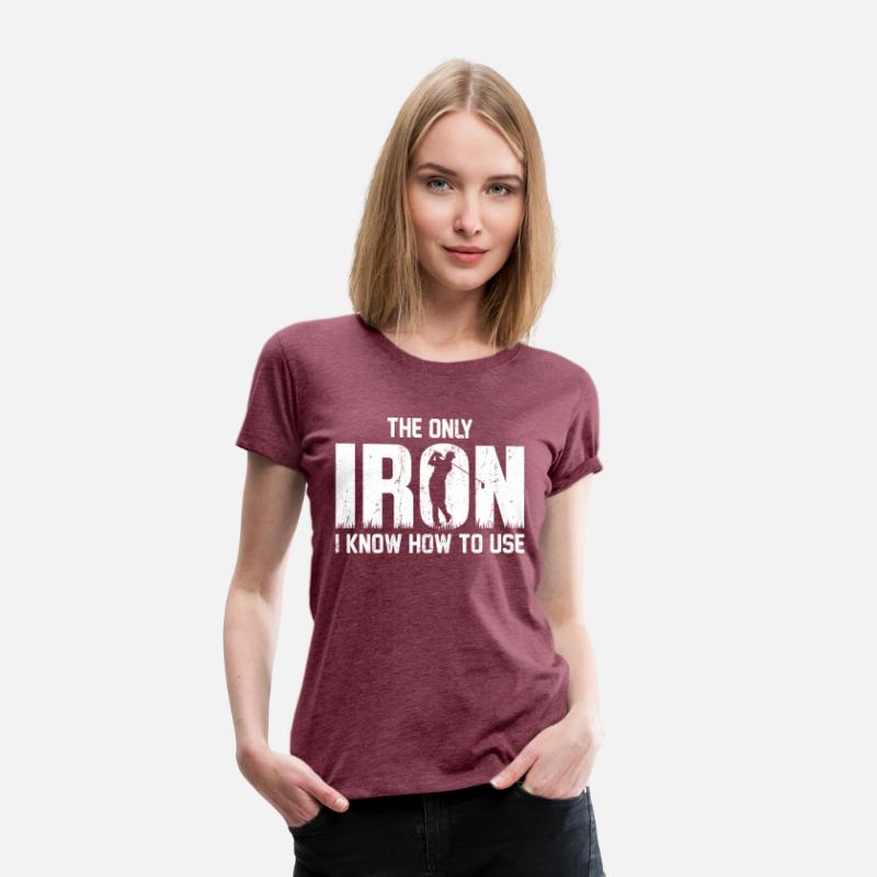 the Only Iron I Know How To Use Golfing T Shirt