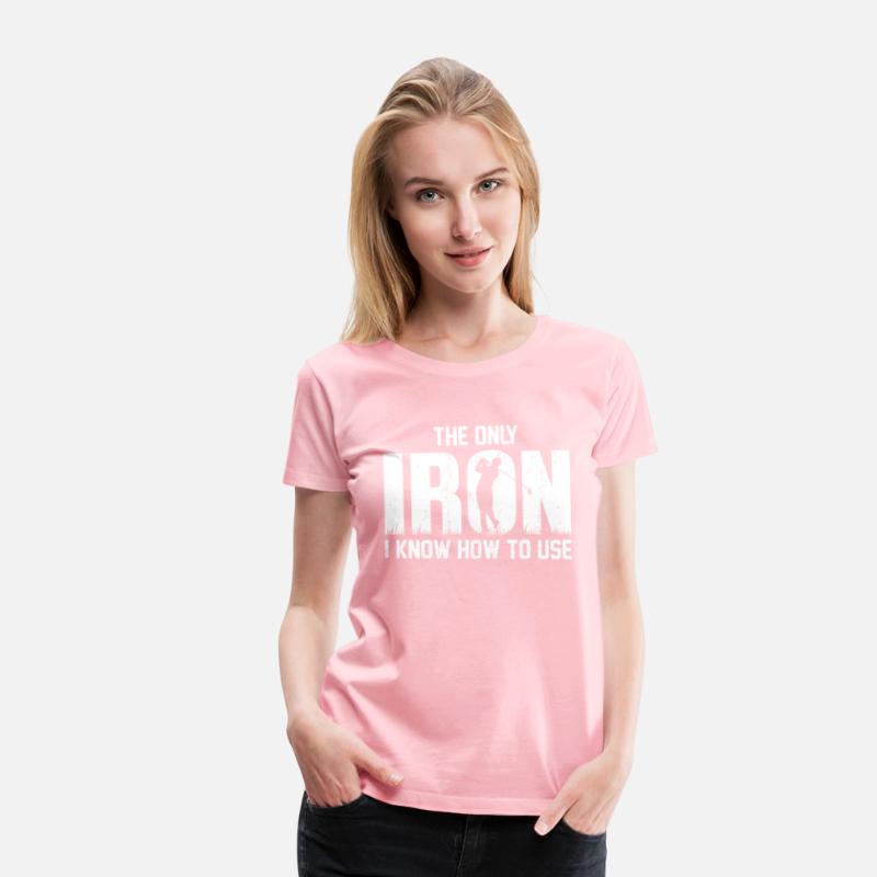 the Only Iron I Know How To Use Golfing T Shirt