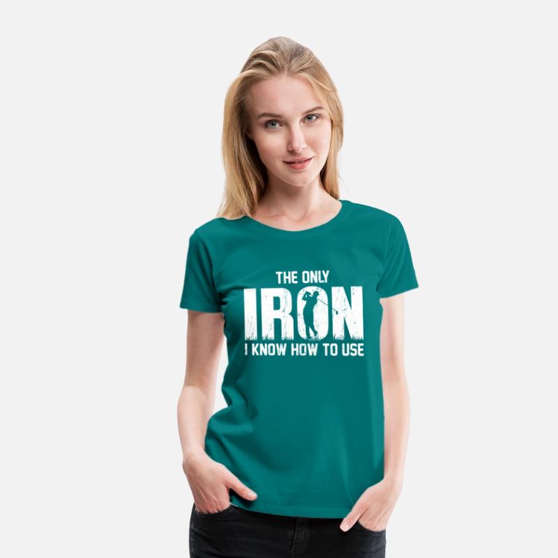 the Only Iron I Know How To Use Golfing T Shirt