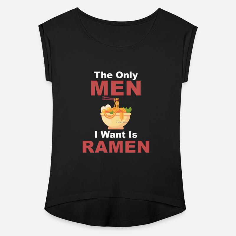 The Only Men I Want Is Ramen Hot Bowl Japanese