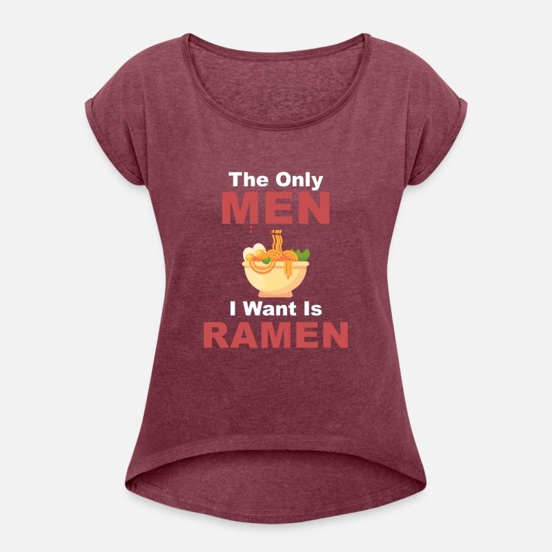 The Only Men I Want Is Ramen Hot Bowl Japanese