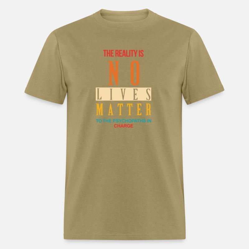 The Reality Is No Lives Matter To The Psychopaths