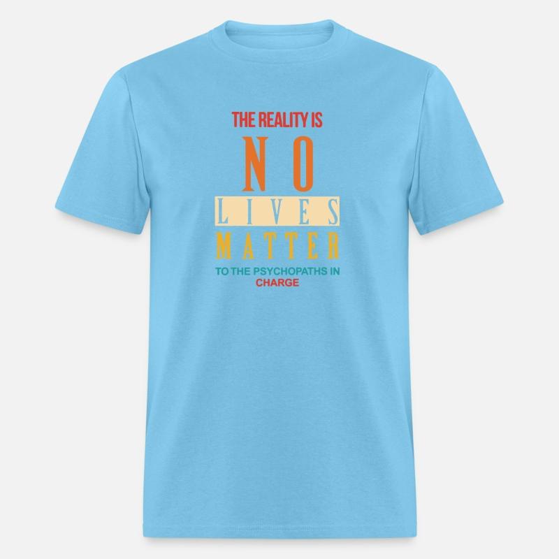 The Reality Is No Lives Matter To The Psychopaths