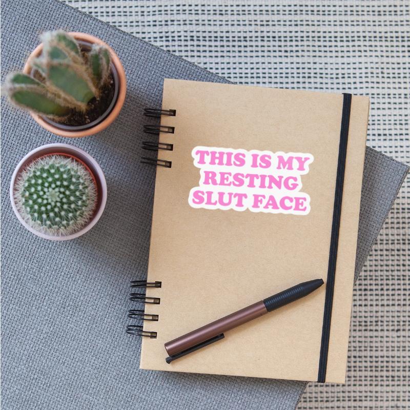 this is my resting slut face