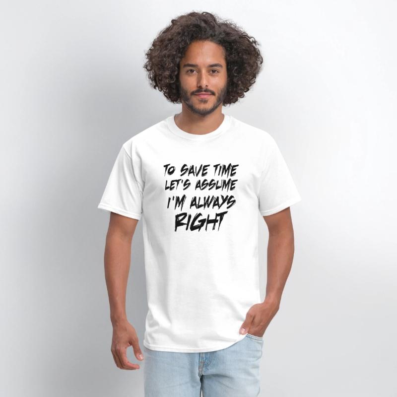 to save time let s assume i m always right