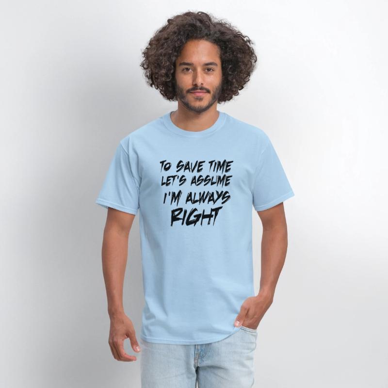 to save time let s assume i m always right