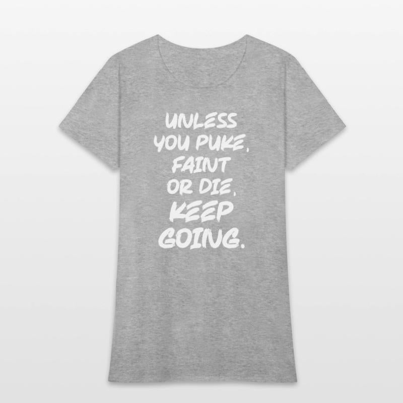 Unless You Puke, Faint or Die, Keep Going - Gym