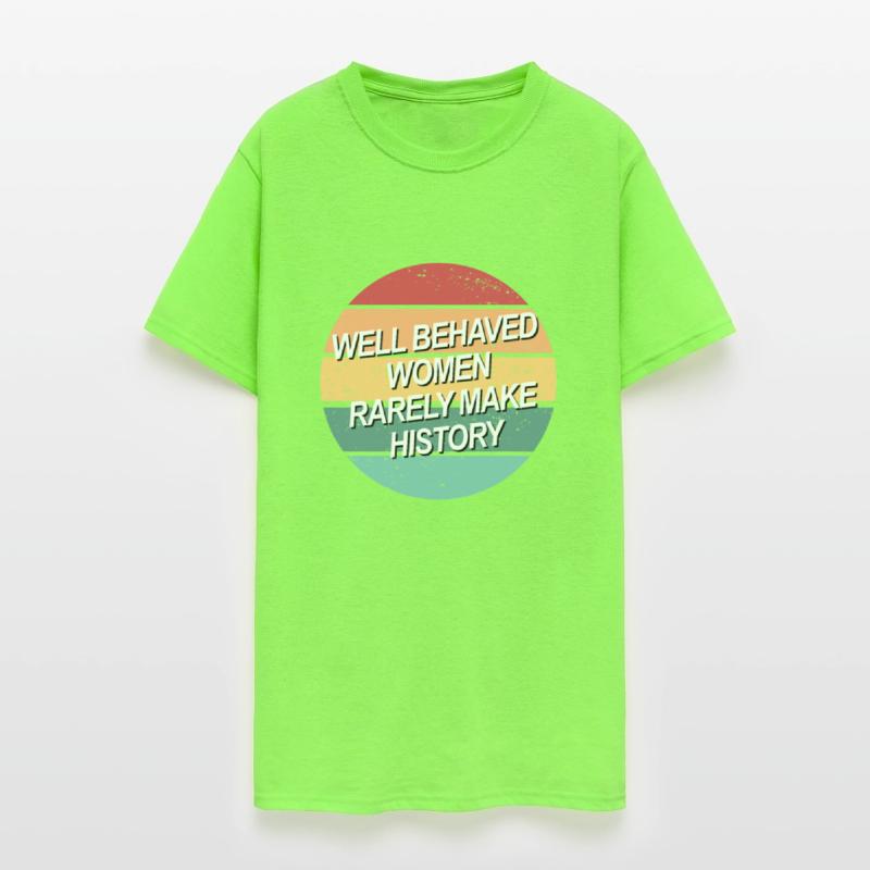 Well Behaved Women Rarely Make History