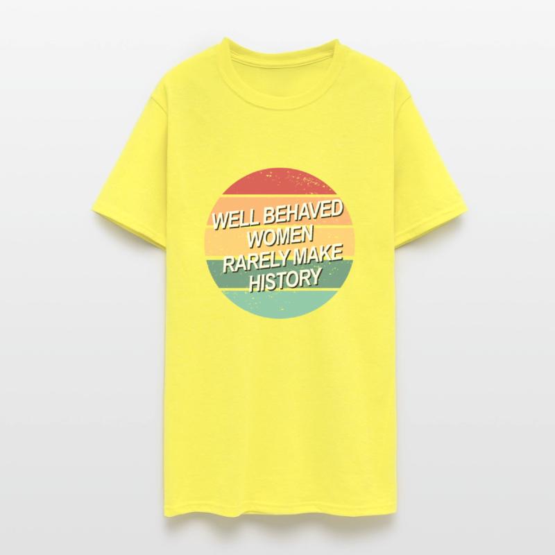 Well Behaved Women Rarely Make History