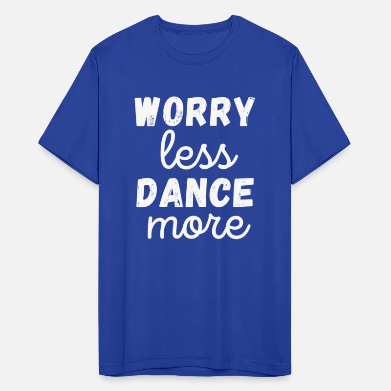 Worry Less Dance More