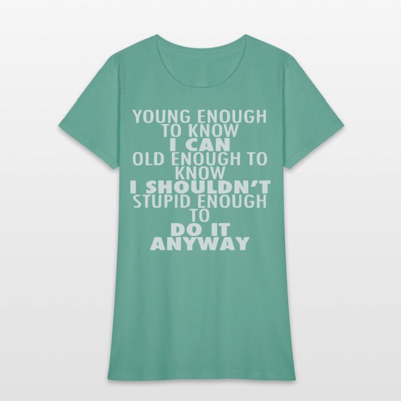 Young Enough To Know I Can Old Enough To Know I